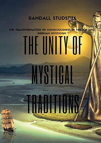The Unity of Mystical Traditions: The Transformation of Consciousness in Tibetan and German Mysticism (Studies in the History of Religions, Band 107)